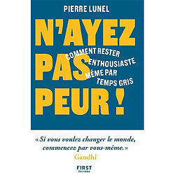 N'ayez pas peur ! : comment rester enthousiaste même par temps gris