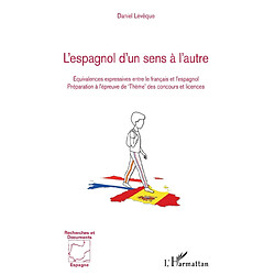 L'espagnol d'un sens à l'autre : équivalences expressives entre le français et l'espagnol : préparation à l'épreuve de thème des concours et licences