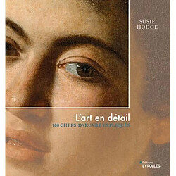 L'art en détail : 100 chefs-d'oeuvre expliqués