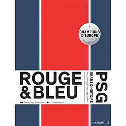 Rouge & bleu : PSG : 55 ans d'histoire racontés par ses supporters