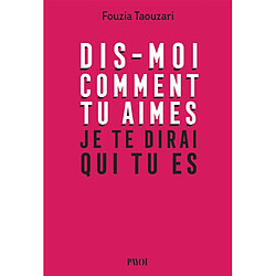 Dis-moi comment tu aimes, je te dirai qui tu es