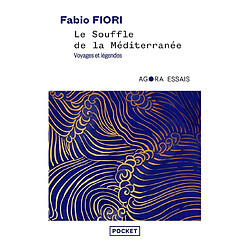 Le souffle de la Méditerranée : voyages et légendes : récit