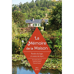 La mémoire de la maison : paroles du logis et contes du foyer