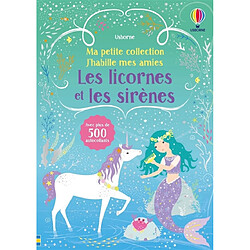 Les licornes et les sirènes : Ma petite collection J'habille mes amies : Volume double - Dès 3 ans