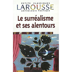 Le surréalisme et ses alentours : anthologie poétique