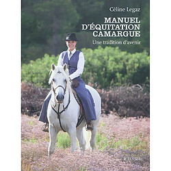 Manuel d'équitation Camargue : une tradition d'avenir