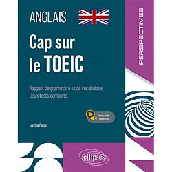 Cap sur le TOEIC : anglais : rappels de grammaire et de vocabulaire, deux tests complets