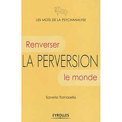 La perversion : renverser le monde