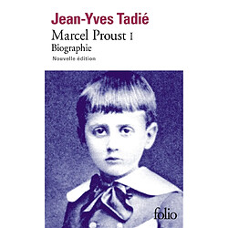 Marcel Proust : biographie. Vol. 1