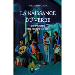 La naissance du Verbe : les évangiles entre histoire et dogme