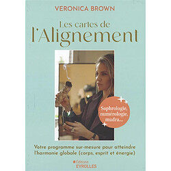 Les cartes de l'alignement : sophrologie, numérologie, mudra... : votre programme sur-mesure pour atteindre l'harmonie globale (corps, esprit et énergie)
