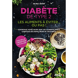 Diabète de type 2 : les aliments à éviter... ou pas ! : contrôlez votre sucre avec les aliments-santé, composez des repas sains et savoureux - Occasion