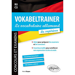 Vokabeltrainer, le vocabulaire allemand du supérieur, B2-C2 : concours et examens : classement thématique, 8.000 expressions et locutions, 180 citations célèbres