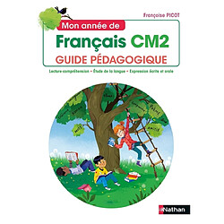 Mon année de français CM2 : guide pédagogique : lecture-compréhension, étude de la langue, expression écrite et orale, conforme aux programmes 2020