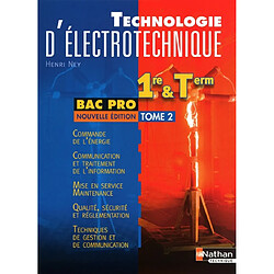 Technologie d'électrotechnique : 1re et term bac pro. Vol. 2. Commande de l'énergie, communication et traitement de l'information, mise en service-maintenance, qualité-sécurité et réglementation, techniques de gestion et de communication