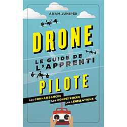 Drone : le guide de l'apprenti pilote : les fondamentaux, les techniques, la législation - Occasion