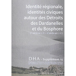 Dialogues d'histoire ancienne, supplément, n° 15. Identité régionale, identités civiques autour des détroits des Dardanelles et du Bosphore (Ve siècle av. J.-C.-IIe siècle apr. J.-C.)