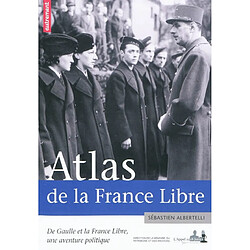 Atlas de la France libre : de Gaulle et la France libre, une aventure politique - Occasion