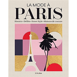 La mode à Paris : histoire, défilés, street style, maisons de couture