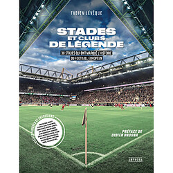 Stades et clubs de légende : 30 stades qui ont marqué l'histoire du football européen