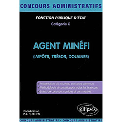 Agent MINEFI : impôts, trésor, douanes : fonction publique d'Etat, catégorie C