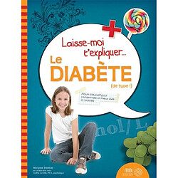 Laisse moi t'expliquer... le diabète (de type 1) : album éducatif pour comprendre et mieux vivre la maladie
