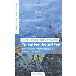 Dernière frontière : une histoire environnementale du fond de la mer