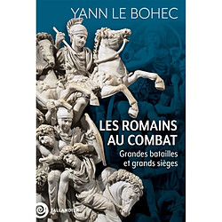 Les Romains au combat : grandes batailles et grands sièges