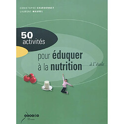 50 activités pour éduquer à la nutrition à l'école : alimentation et activité physique à l'école - Occasion