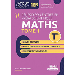 Réussir son entrée en prépa scientifique : maths terminale. Vol. 1