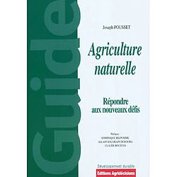 Agriculture naturelle : face aux défis actuels et à venir, pourquoi et comment généraliser une pratique agricole "naturelle" productive - Occasion