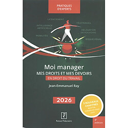Moi manager : mes droits et mes devoirs en droit du travail : 2026 Jean-Emmanuel Ray
