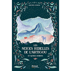 Les neiges rebelles de l'Artigou : et autres romans