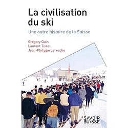 La civilisation du ski : une autre histoire de la Suisse