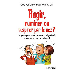 Rugir, ruminer ou respirer par le nez ? : 21 pratiques pour chasser la négativité et passer en mode cré-actif