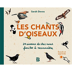Les chants d'oiseaux : 24 oiseaux de chez nous faciles à reconnaître : écoute et apprends