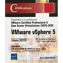 VMware vSphere 5 : préparation à la certification VMware Certified Professional 5-Data Center Virtualization (VCPS-DCV) : examen VCP510, 96 questions-réponses,19 travaux pratiques