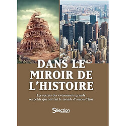 Dans le miroir de l'histoire : les secrets des événements grands ou petits qui ont fait le monde d'aujourd'hui - Occasion