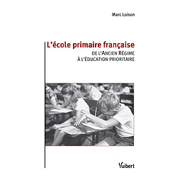 L'école primaire française : de l'Ancien Régime à l'éducation prioritaire