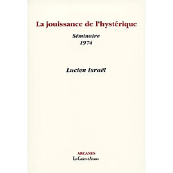 La jouissance de l'hystérique : séminaire, 1974