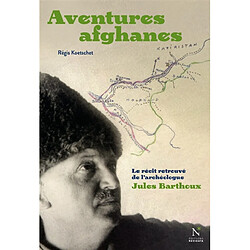 Aventures afghanes : le récit retrouvé de l'archéologue Jules Barthoux