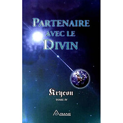 Partenaire avec le divin. Kryeon, tome IV 4
