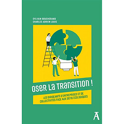 Oser la transition ! : les dirigeants d'entreprises et de collectivités face aux défis écologiques