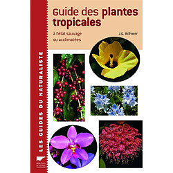 Guide des plantes tropicales : à l'état sauvage ou acclimatées
