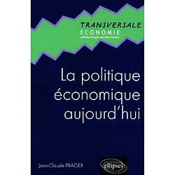 La politique économique aujourd'hui : une introduction à la macroéconomie appliquée à l'heure de la mondialisation et de l'euro