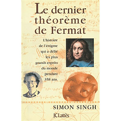Le dernier théorème de Fermat : l'histoire de l'énigme qui a défié les plus grands esprits du monde pendant 358 ans