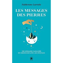 Les messages des pierres : 100 messages canalisés en connexion avec les cristaux
