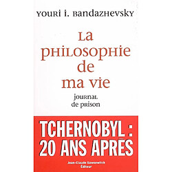 La philosophie de ma vie : journal de prison : Minsk, 2005