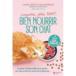Bien nourrir son chat : croquettes, pâtées, BARF... : le guide indispensable pour garder son chat en bonne santé très longtemps