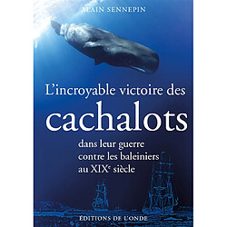 L'incroyable victoire des cachalots dans leur guerre contre les baleiniers au XIXe siècle - Occasion
